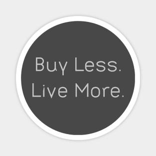 Buy Less Live More Magnet